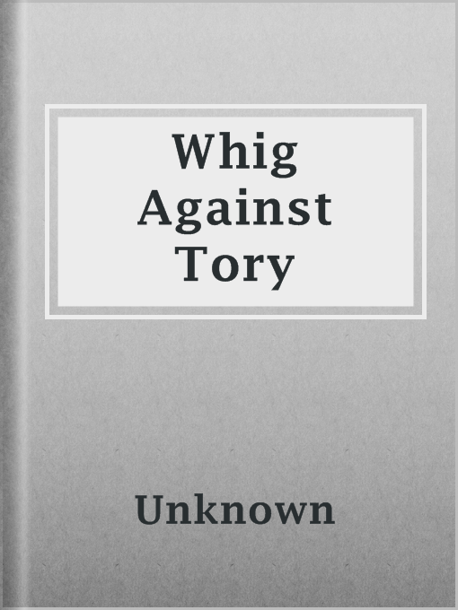 Title details for Whig Against Tory by Unknown - Available